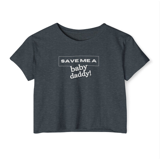 Save Me A Baby Daddy Crop Top
